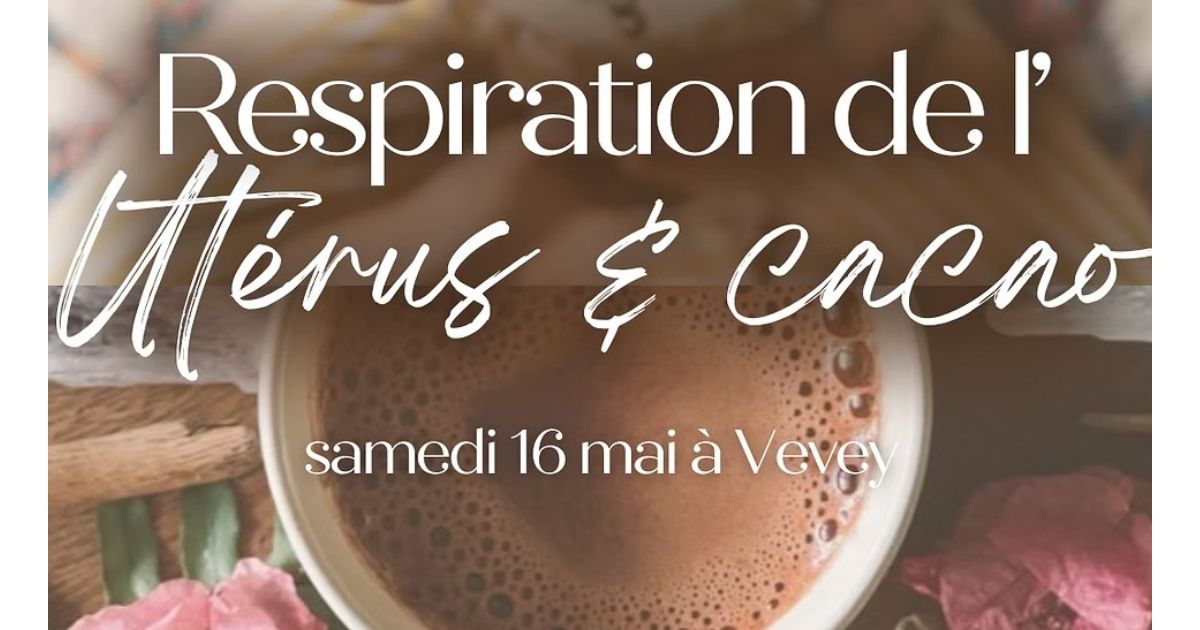 Respiration de l'utérus et cacao 16.05.2026 Vevey